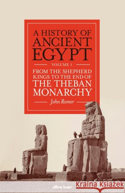 A History of Ancient Egypt, Volume 3: From the Shepherd Kings to the End of the Theban Monarchy John Romer 9780241454992 Penguin Books Ltd - książka