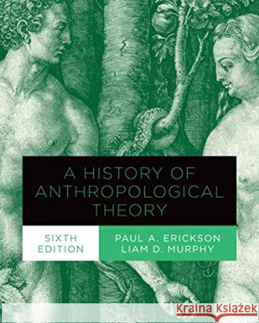 A History of Anthropological Theory, Sixth Edition Paul A. Erickson Liam D. Murphy 9781487507299 University of Toronto Press - książka