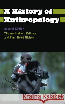 A History of Anthropology Thomas Hylland Eriksen Finn Sivert Nielsen 9780745333533 Pluto Press (UK) - książka