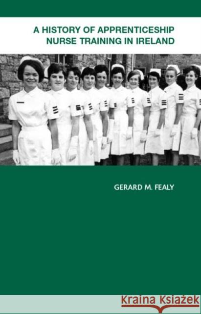 A History of Apprenticeship Nurse Training in Ireland Gerard M. Fealy Gerald M. Fealy 9780415359979 Routledge - książka