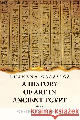 A History of Art in Ancient Egypt Volume 1 Georges Perrot   9781639239511 Lushena Books - książka