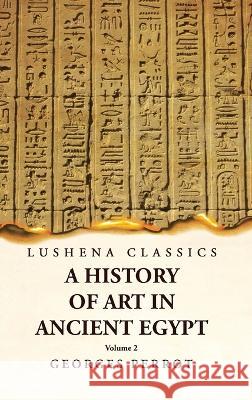 A History of Art in Ancient Egypt Volume 2 Georges Perrot   9781639239627 Lushena Books - książka