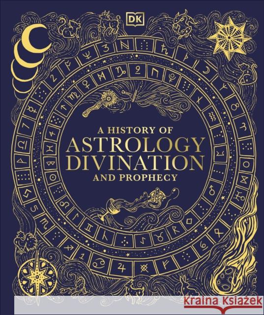 A History of Astrology, Divination and Prophecy DK 9780241682807 Dorling Kindersley Ltd - książka