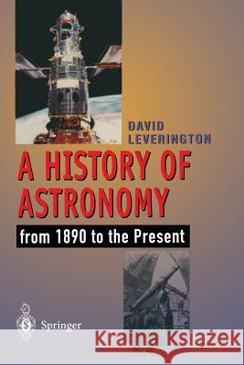 A History of Astronomy: From 1890 to the Present David Leverington 9783540199151 Springer - książka