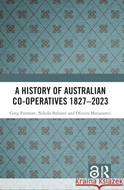 A History of Australian Co-Operatives 1827-2023 Greg Patmore Nikola Balnave Olivera Marjanovic 9781032320397 Routledge - książka