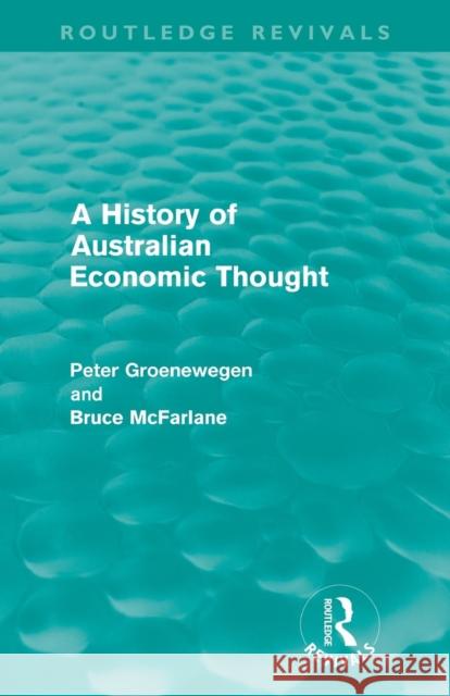 A History of Australian Economic Thought (Routledge Revivals) Groenewegen, Peter 9780415609142 Routledge - książka