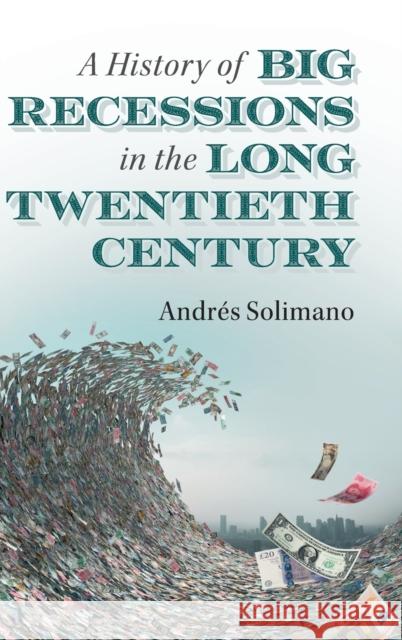 A History of Big Recessions in the Long Twentieth Century Andres Solimano 9781108485043 Cambridge University Press - książka