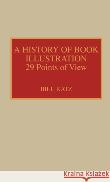 A History of Book Illustration: Twenty-Nine Points of View Katz, Bill 9780810827424 Scarecrow Press - książka