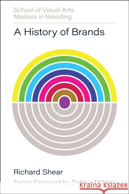 A History of Brands: Origins of Consumer Markets Richard Shear 9780760395172 Rockport Publishers - książka