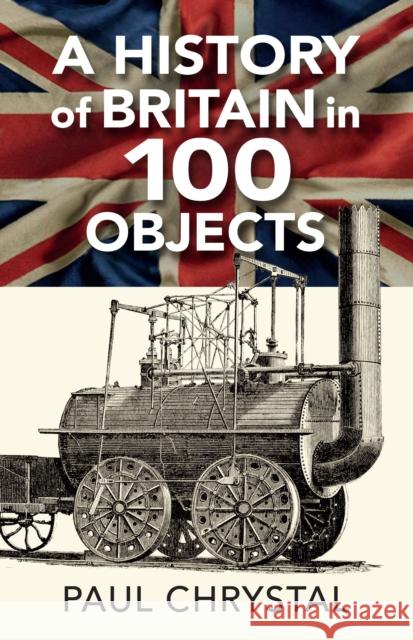 A History of Britain in 100 Objects Paul Chrystal 9781838008659 Destinworld Publishing Ltd - książka