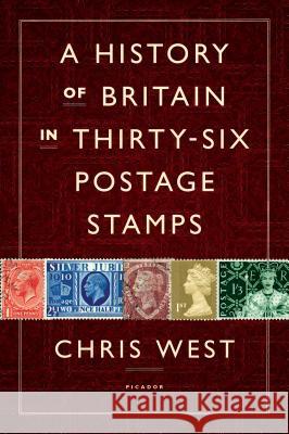 A History of Britain in Thirty-Six Postage Stamps Chris West 9781250035509 Picador USA - książka