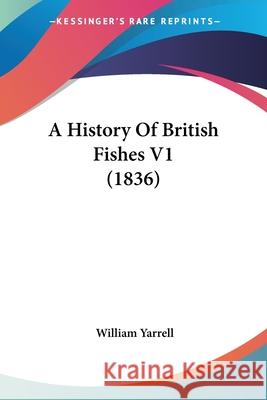 A History Of British Fishes V1 (1836) William Yarrell 9780548846537  - książka
