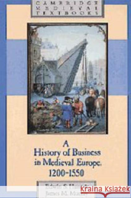 A History of Business in Medieval Europe, 1200-1550 Edwin S. Hunt James Murray James M. Murray 9780521495813 Cambridge University Press - książka