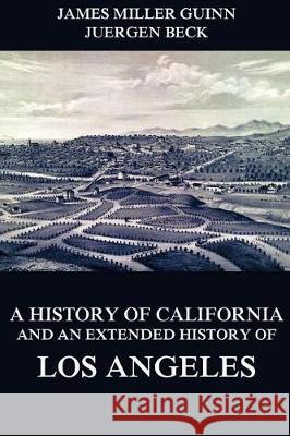 A History of California and an Extended History of Los Angeles James Miller Guinn Juergen Beck 9783849692049 Jazzybee Verlag - książka