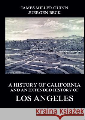 A History of California and an Extended History of Los Angeles James Mille Juergen Beck 9783988687197 Jazzybee Verlag - książka