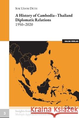 A history of Cambodia-Thailand Diplomatic Relations 1950-2020 Sok Udom Deth 9783962031299 Galda Verlag - książka
