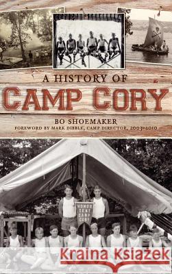 A History of Camp Cory Bo Shoemaker Mark Dibble 9781540221070 History Press Library Editions - książka