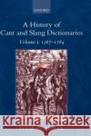 A History of Cant and Slang Dictionaries : Volume 1: 1567-1784 Julie Coleman 9780199254712 Oxford University Press
