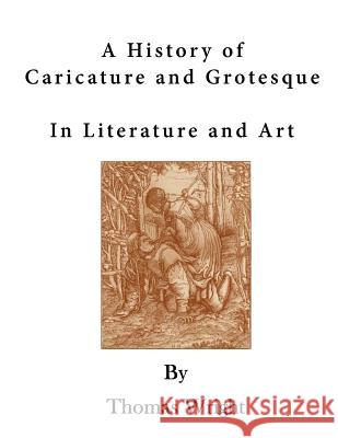 A History of Caricature and Grotesque: In Literature and Art Thomas Wright F. W. Fairholt 9781523354153 Createspace Independent Publishing Platform - książka