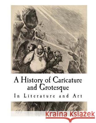 A History of Caricature and Grotesque: In Literature and Art Thomas Wright 9781721015528 Createspace Independent Publishing Platform - książka