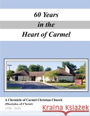 A History of Carmel Christian Church (Disciples of Christ ) 1958-2018 Jerry Zehr 9781727384826 Createspace Independent Publishing Platform - książka