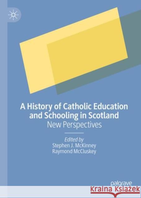 A History of Catholic Education and Schooling in Scotland: New Perspectives McKinney, Stephen J. 9781137513694 Palgrave MacMillan - książka