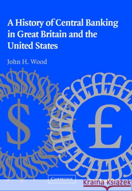 A History of Central Banking in Great Britain and the United States John H. Wood Michael D. Bordo Forrest Capie 9780521850131 Cambridge University Press - książka