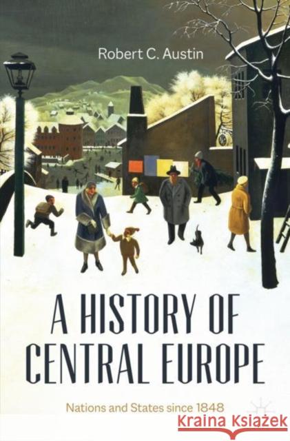 A History of Central Europe: Nations and States Since 1848 Robert Austin 9783030845421 Palgrave MacMillan - książka