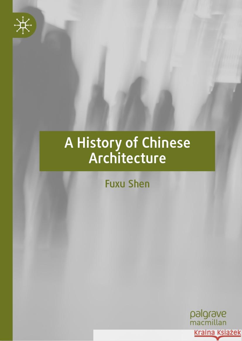 A History of Chinese Architecture Fuxu Shen, Jiayan Xiao 9789819616541 Springer Verlag, Singapore - książka