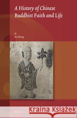 A History of Chinese Buddhist Faith and Life Kai Sheng, Jinhua Chen 9789004431522 Brill - książka