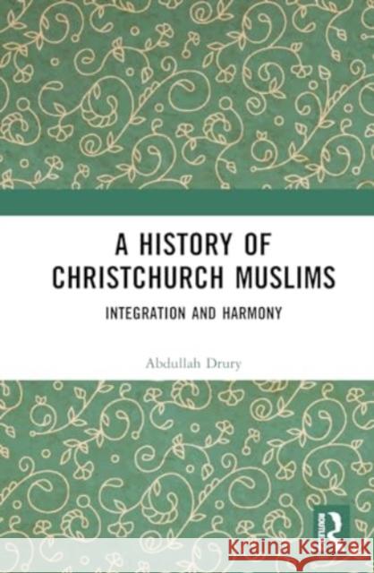 A History of Christchurch Muslims: Integration and Harmony Abdullah Drury 9781032771823 Routledge - książka