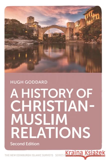 A History of Christian-Muslim Relations Hugh Goddard 9781474466790 Edinburgh University Press - książka