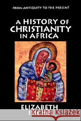 A History of Christianity in Africa: From Antiquity to the Present Elizabeth Isichei 9780802808431 Wm. B. Eerdmans Publishing Company - książka