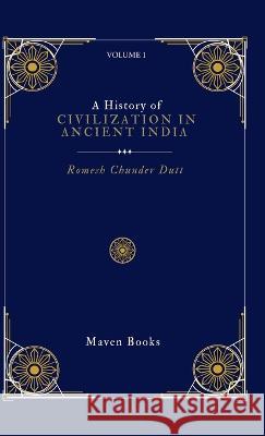 A History of CIVILIZATION IN ANCIENT INDIA Romesh Chunder Dutt   9789355275981 Mjp Publishers - książka