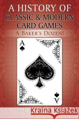 A History of Classic & Modern Card Games: A Baker's Dozen! Joe Andrews 9781478798293 Outskirts Press - książka