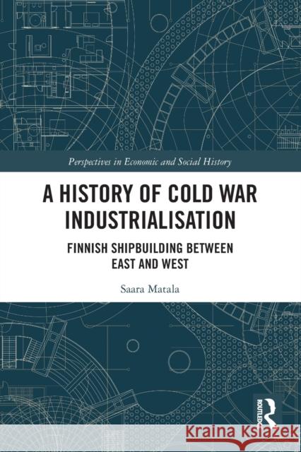 A History of Cold War Industrialisation: Finnish Shipbuilding between East and West Saara Matala 9781032033341 Routledge - książka