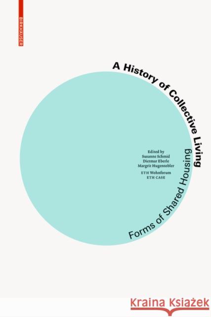 A History of Collective Living : Models of Shared Living Susanne Schmid Susanne Schmid Dietmar Eberle 9783035618501 Birkhauser - książka