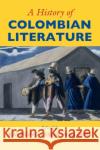 A History of Colombian Literature  9781107441453 Cambridge University Press