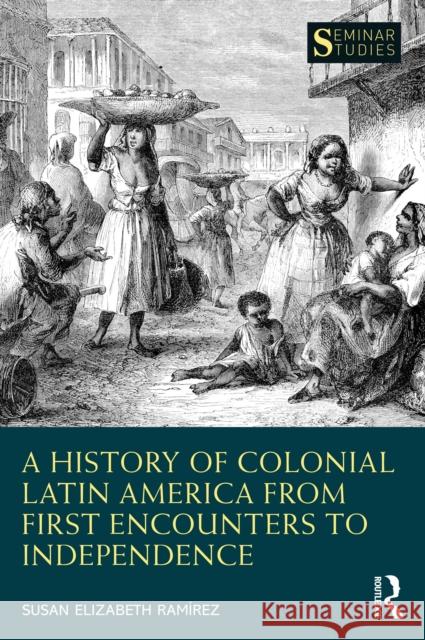 A History of Colonial Latin America from First Encounters to Independence Ram 9780367408152 Routledge - książka