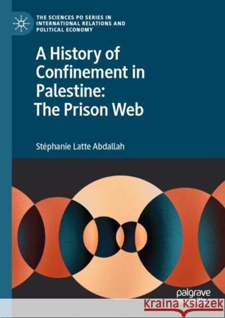 A History of Confinement in Palestine: The Prison Web Stephanie Latte Abdallah 9783031087080 Springer International Publishing AG - książka