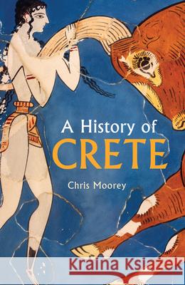 A History of Crete Chris Moorey 9781912208968 Haus Publishing - książka