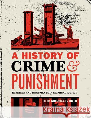 A History of Crime and Punishment: Readings and Documents in Criminal Justice Mitchel P. Roth 9781609273071 Cognella Academic Publishing - książka