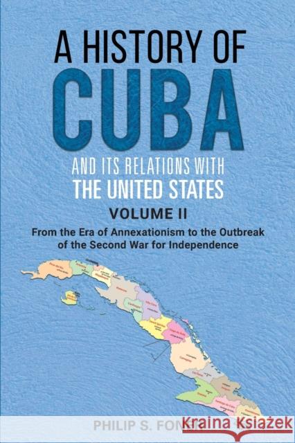A History of Cuba and its Relations with the United States Vol II, 1845-1895: From the Era of Annexationism to the Beginning of the Second War for Independence Phillip Sheldon Foner 9780717808618 International Publishers Co Inc.,U.S. - książka