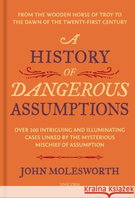 A History of Dangerous Assumptions John Molesworth 9781913491895 Unicorn Publishing Group - książka