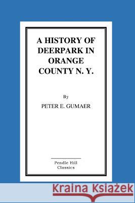 A History Of Deerpark In Orange County, N. Y. Gumaer, Peter E. 9781517069322 Createspace - książka