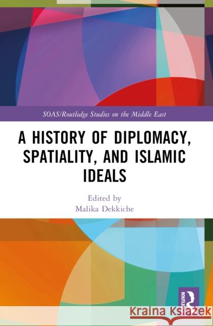 A History of Diplomacy, Spatiality, and Islamic Ideals  9781032668543 Taylor & Francis Ltd - książka