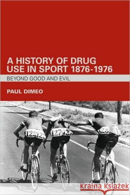 A History of Drug Use in Sport: 1876 - 1976: Beyond Good and Evil Dimeo, Paul 9780415357715 Taylor & Francis - książka
