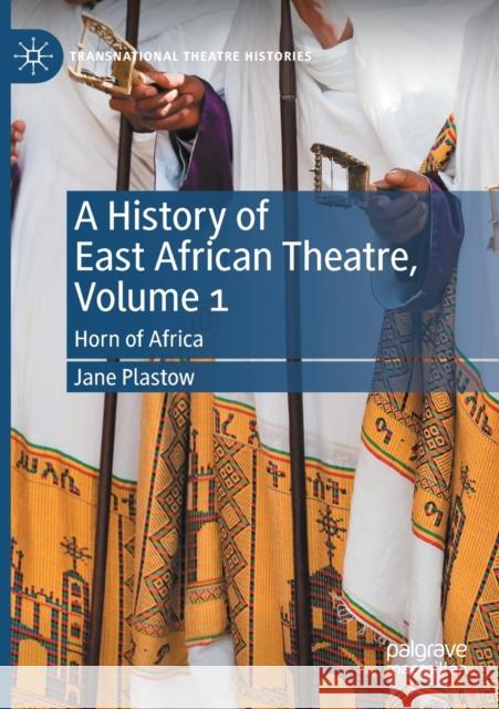 A History of East African Theatre, Volume 1: Horn of Africa Plastow, Jane 9783030472740 Springer Nature Switzerland AG - książka