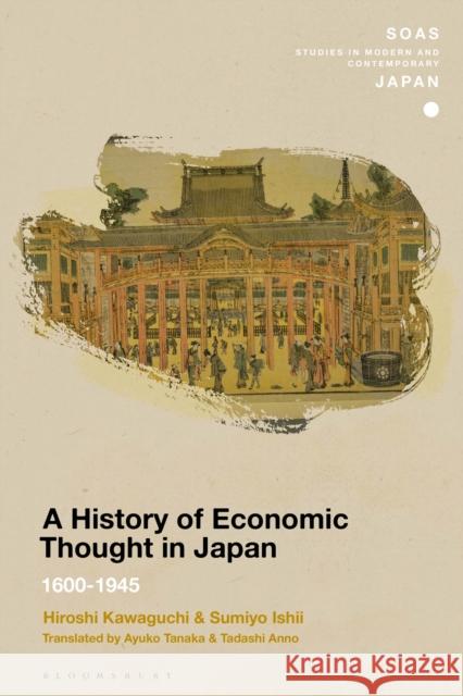 A History of Economic Thought in Japan: 1600 - 1945 Hiroshi Kawaguchi (Waseda University, Japan), Sumiyo Ishii (Daito Bunka University, Japan), Ayuko Tanaka, Tadashi Anno 9781350150133 Bloomsbury Publishing PLC - książka