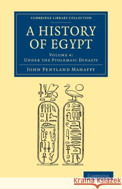 A History of Egypt: Volume 4, Under the Ptolemaic Dynasty John Pentland Mahaffy 9781108065672 Cambridge University Press - książka